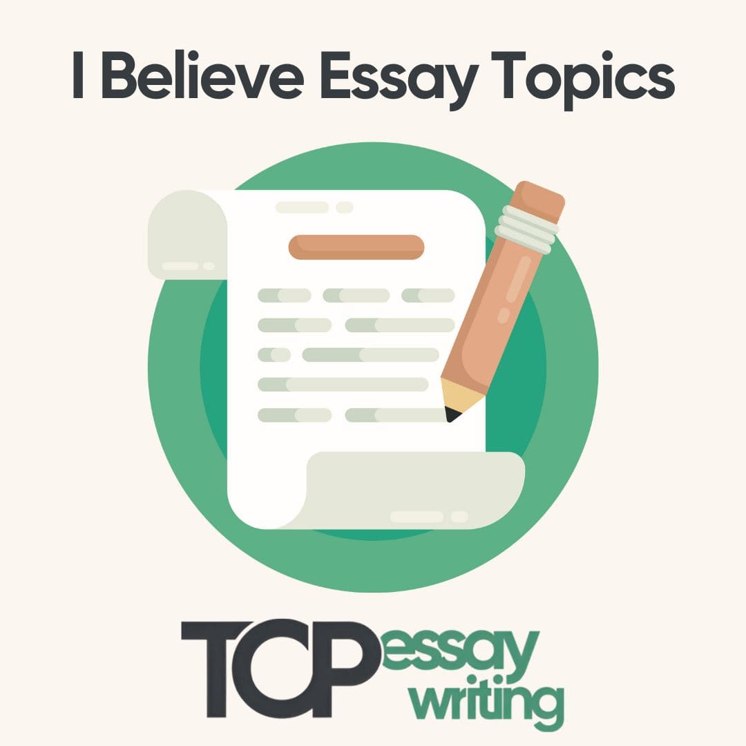 Original I Believe Essay Topics and Ideas for Students